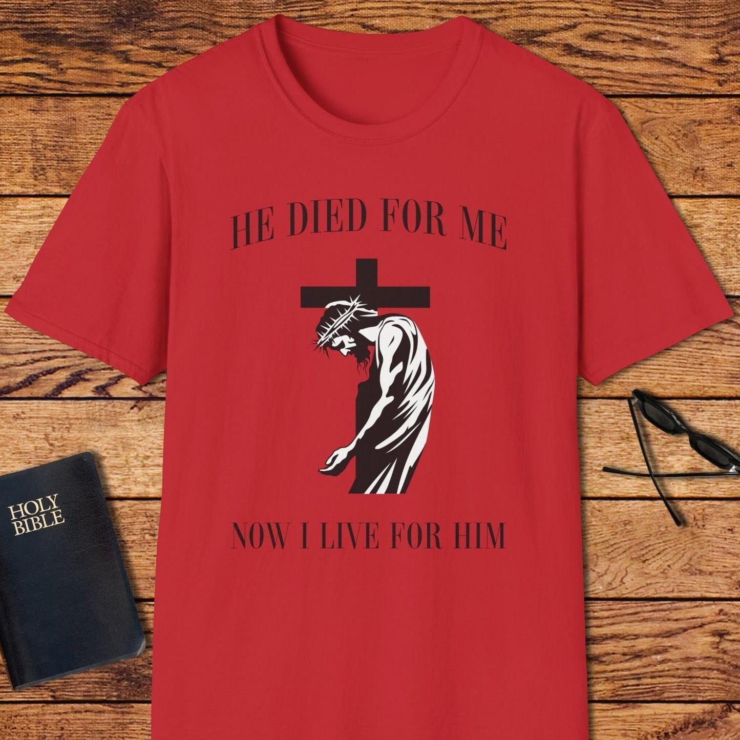 He Died For Me Now I Live For Him T-Shirt