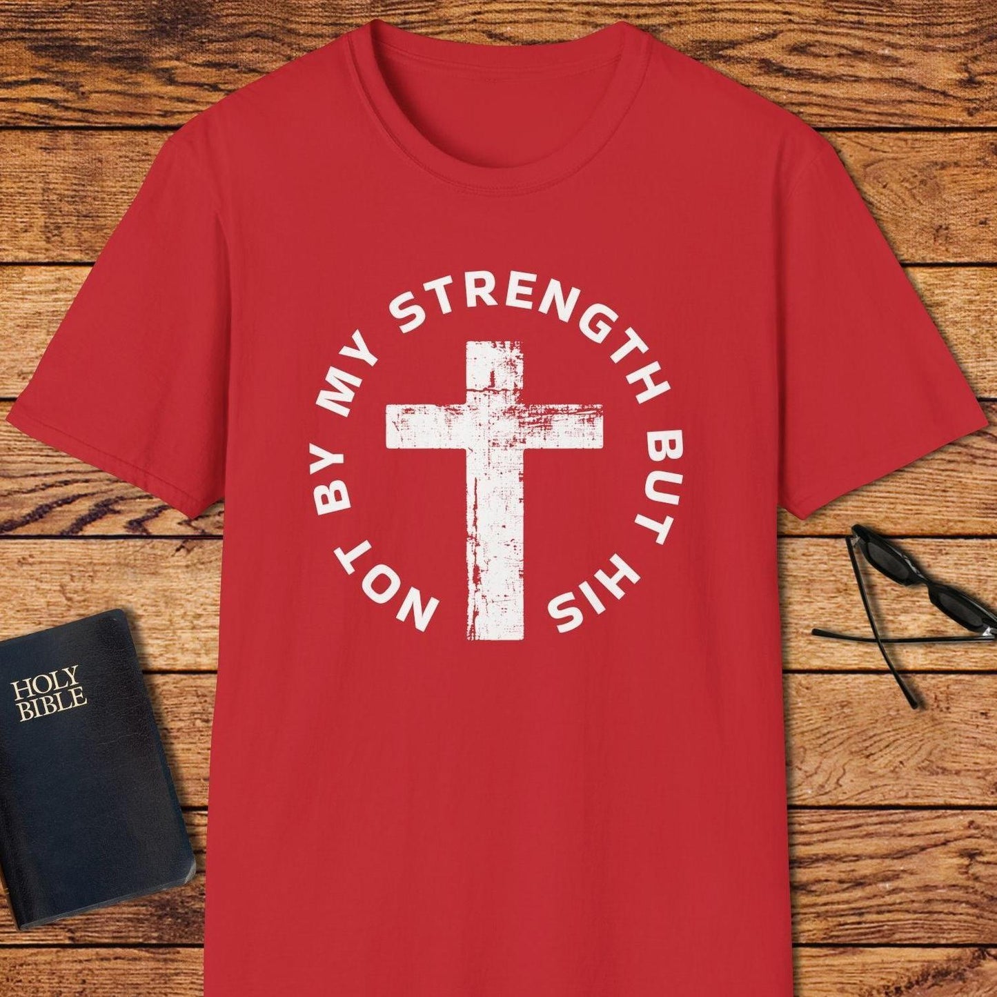 Not By My Strength But His T-Shirt
