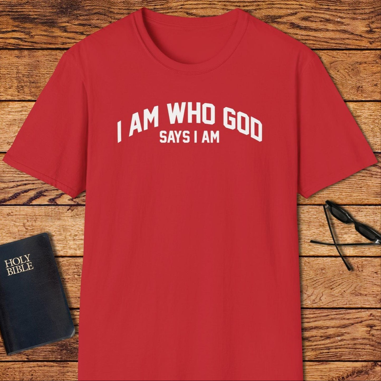 I Am Who God Says I Am T-Shirt