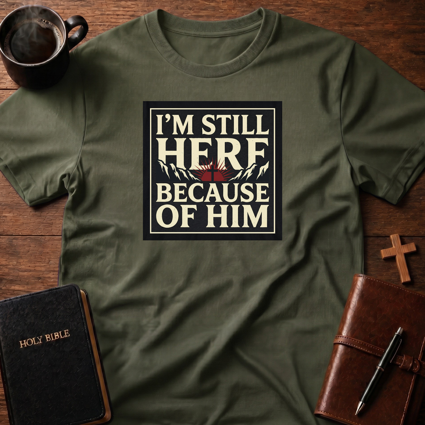 Here Because Of Him T-Shirt
