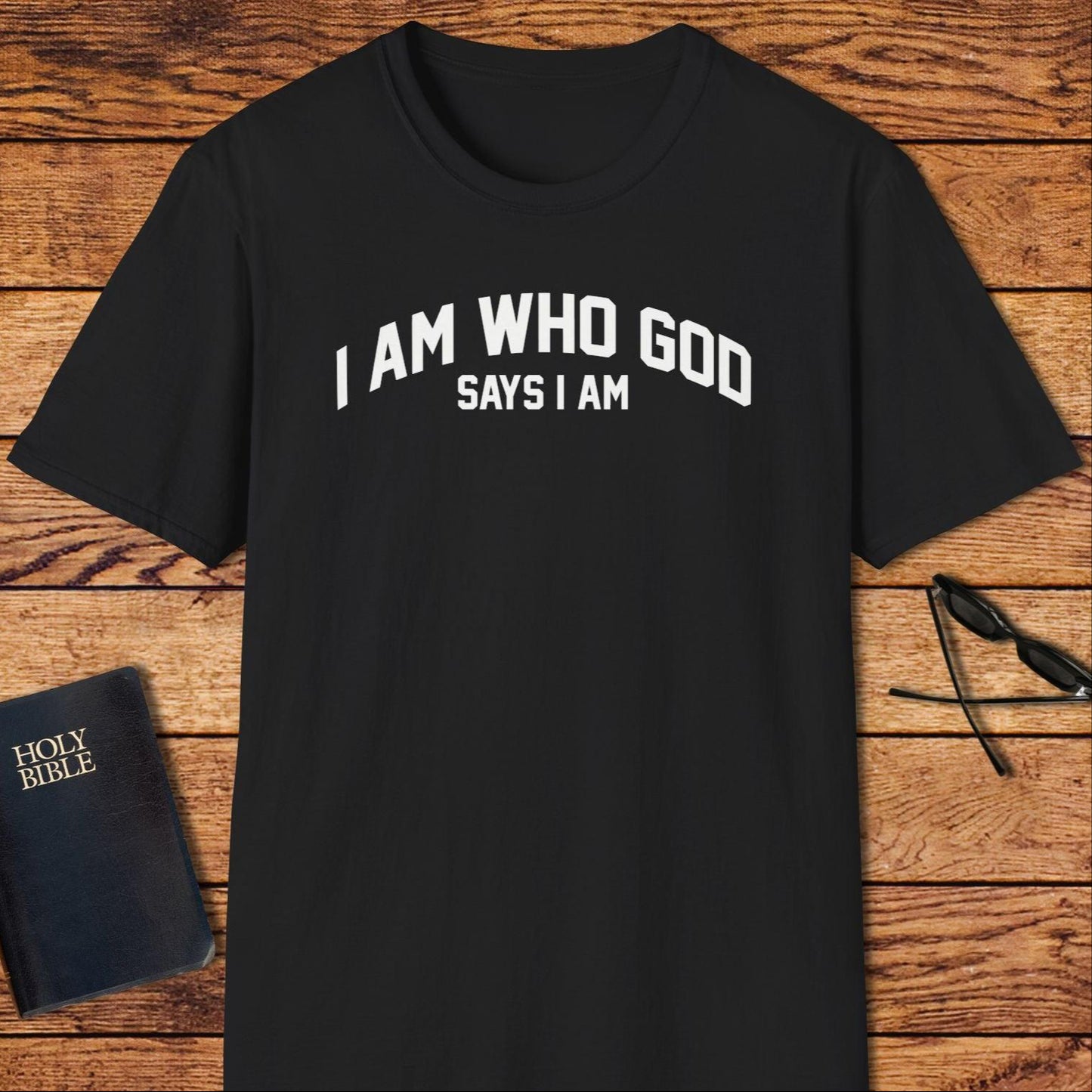 I Am Who God Says I Am T-Shirt
