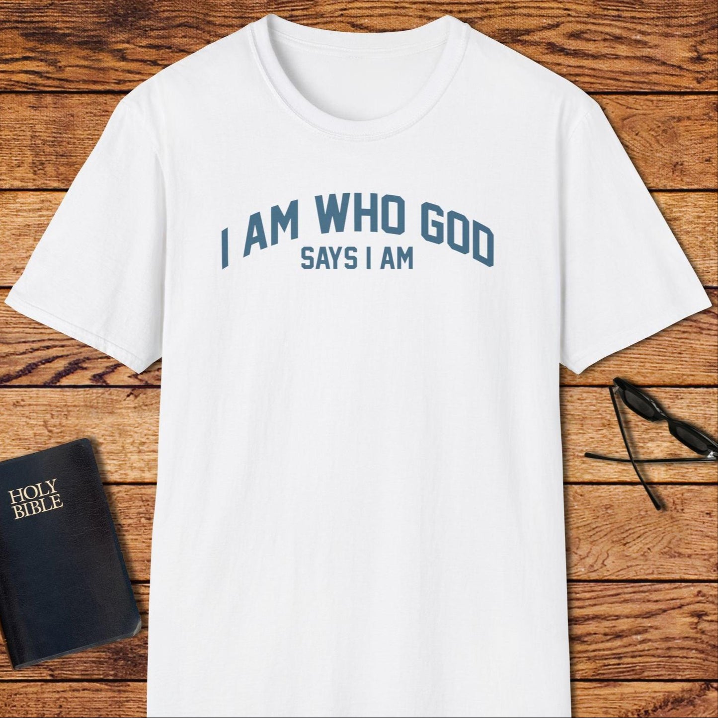 I Am Who God Says I Am T-Shirt