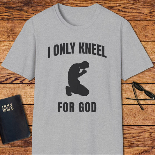 I Only Kneel For God T-Shirt