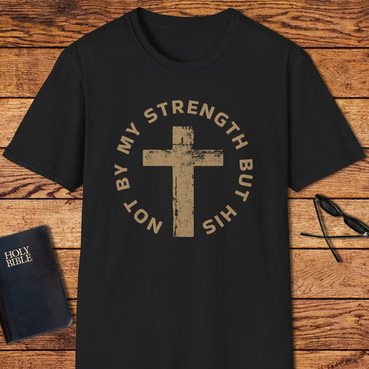 Not By My Strength But His T-Shirt