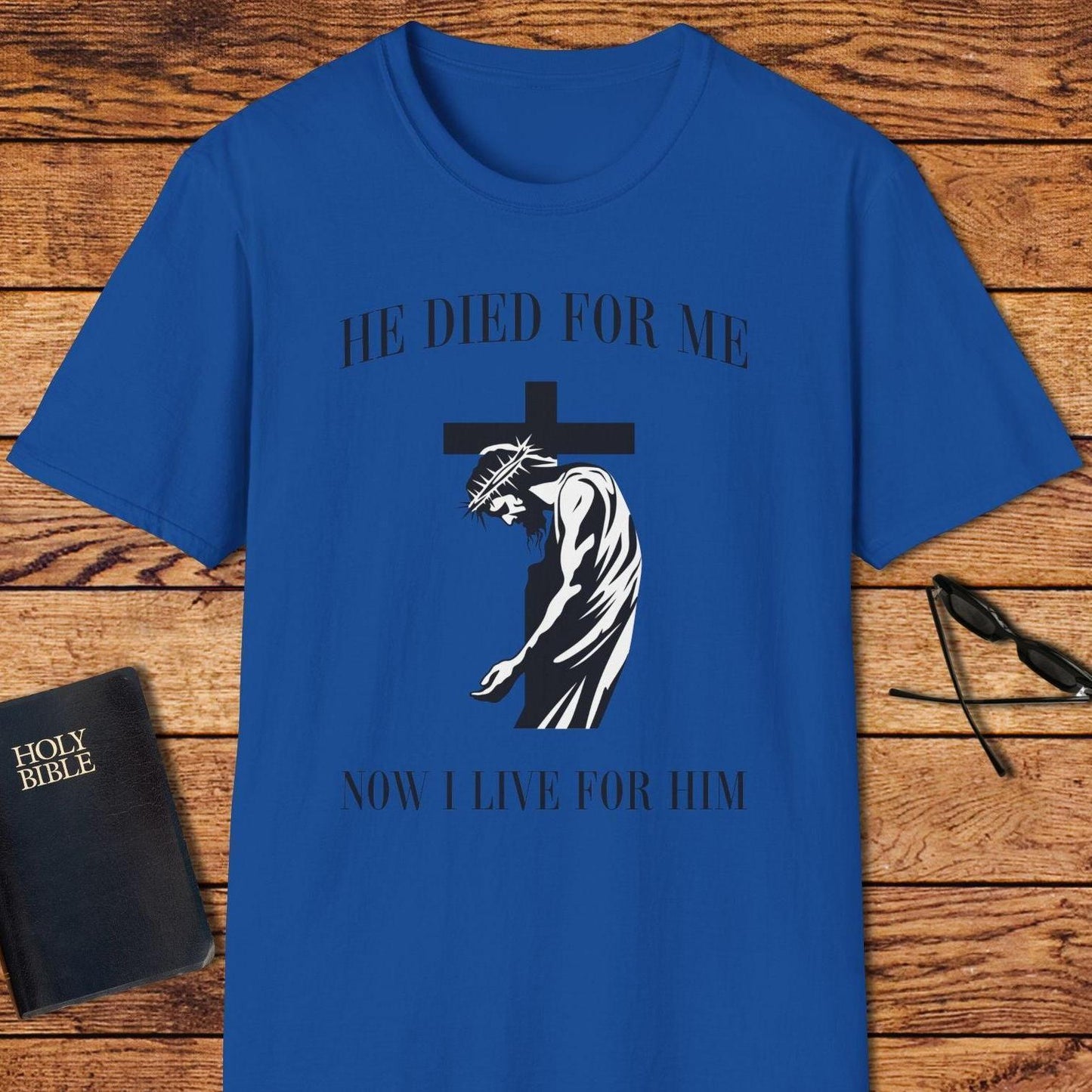 He Died For Me Now I Live For Him T-Shirt