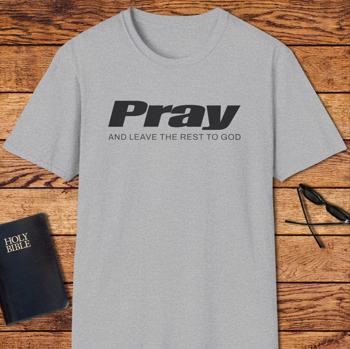 Pray And Leave The Rest Up To God T-Shirt
