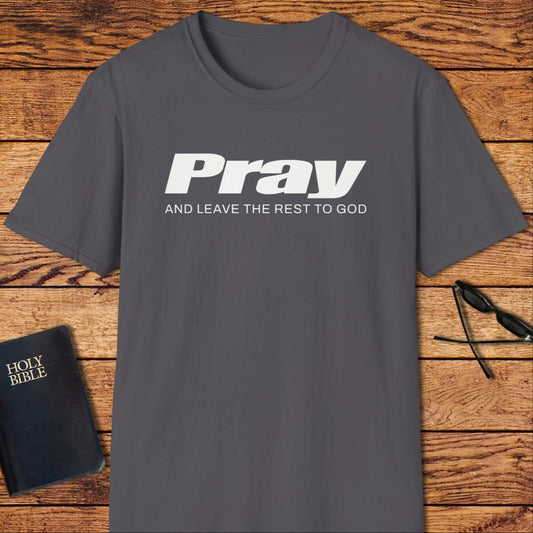 Pray And Leave The Rest Up To God T-Shirt