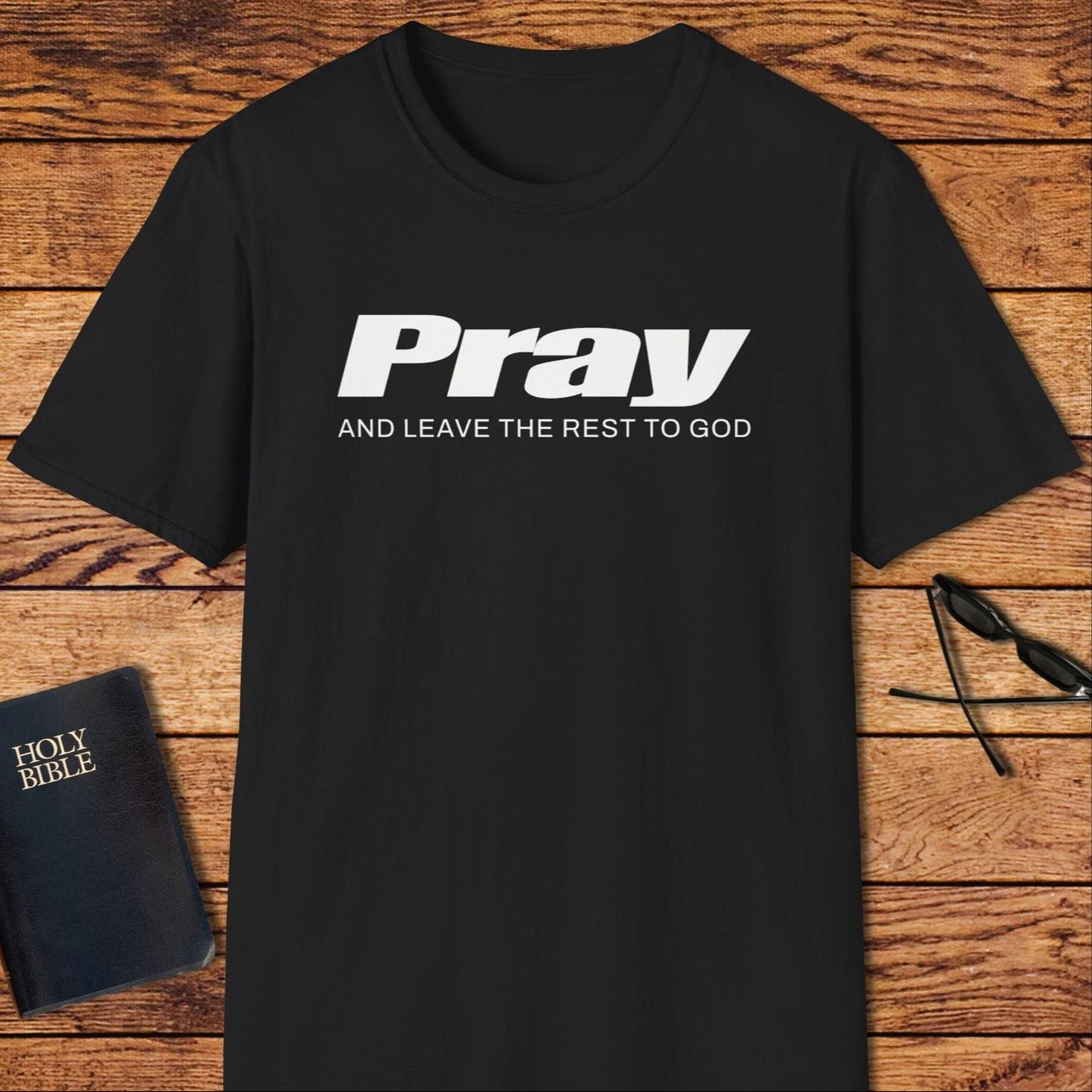 Pray And Leave The Rest Up To God T-Shirt