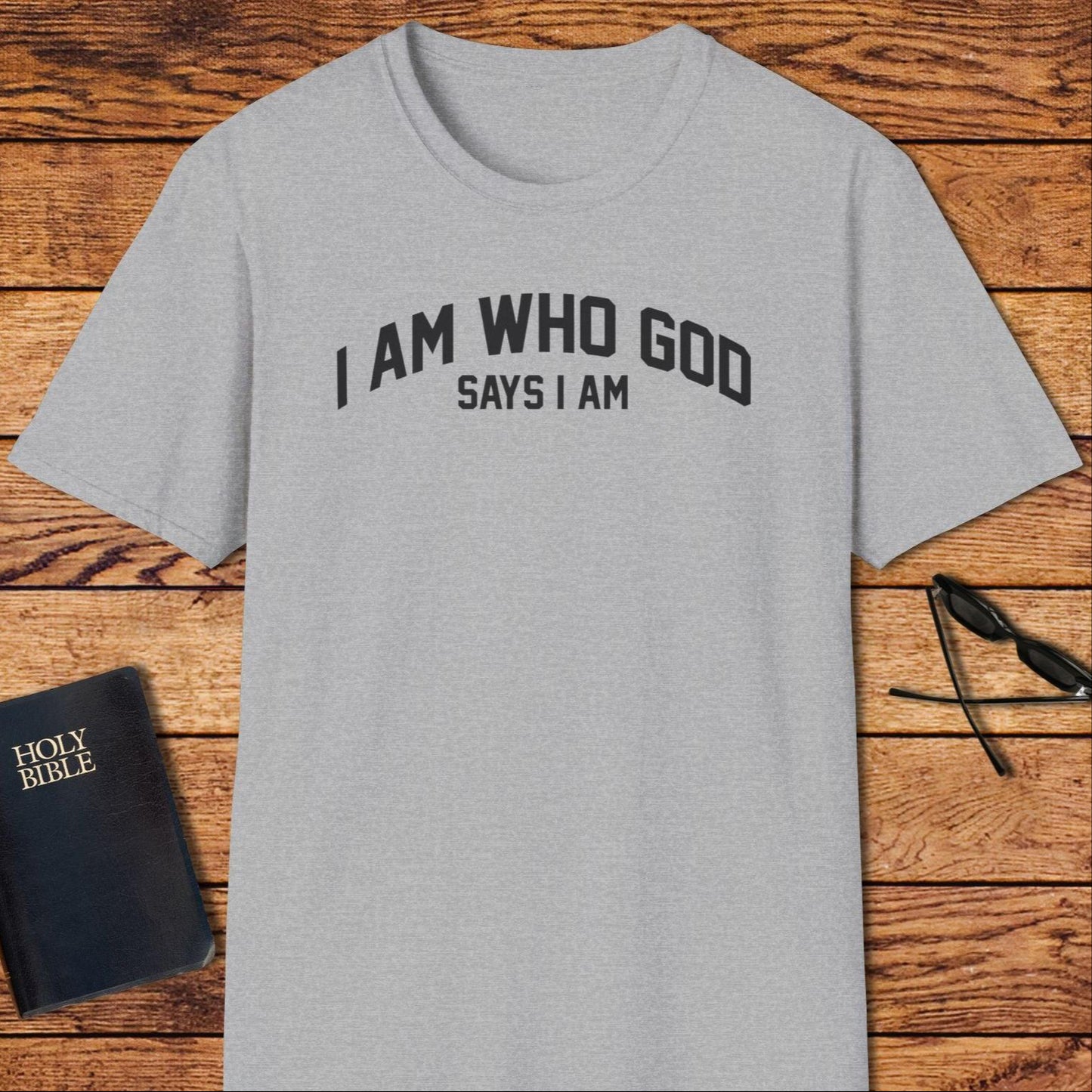 I Am Who God Says I Am T-Shirt