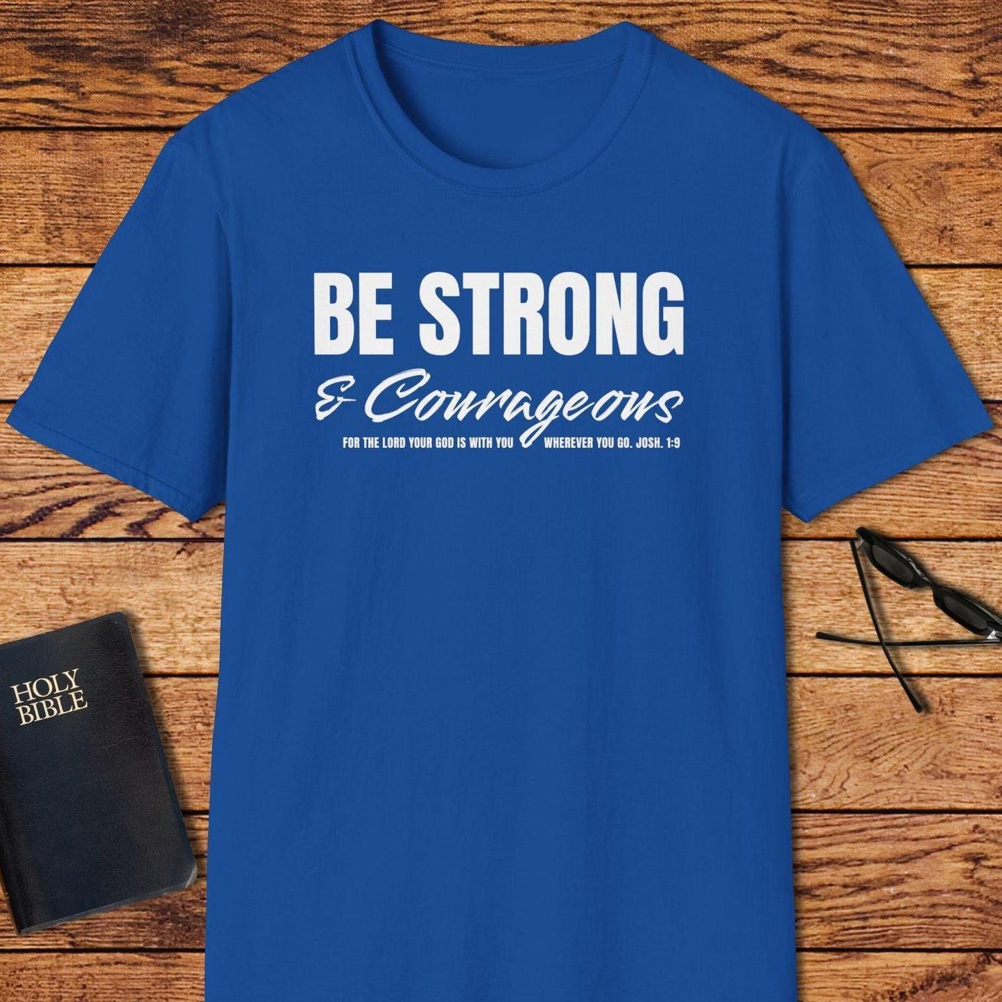 Be Strong And Courageous T-Shirt