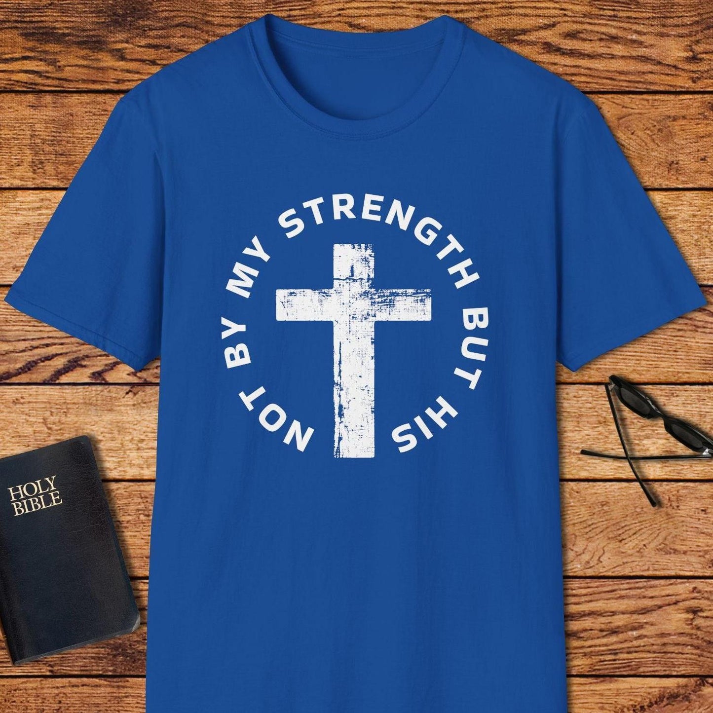 Not By My Strength But His T-Shirt