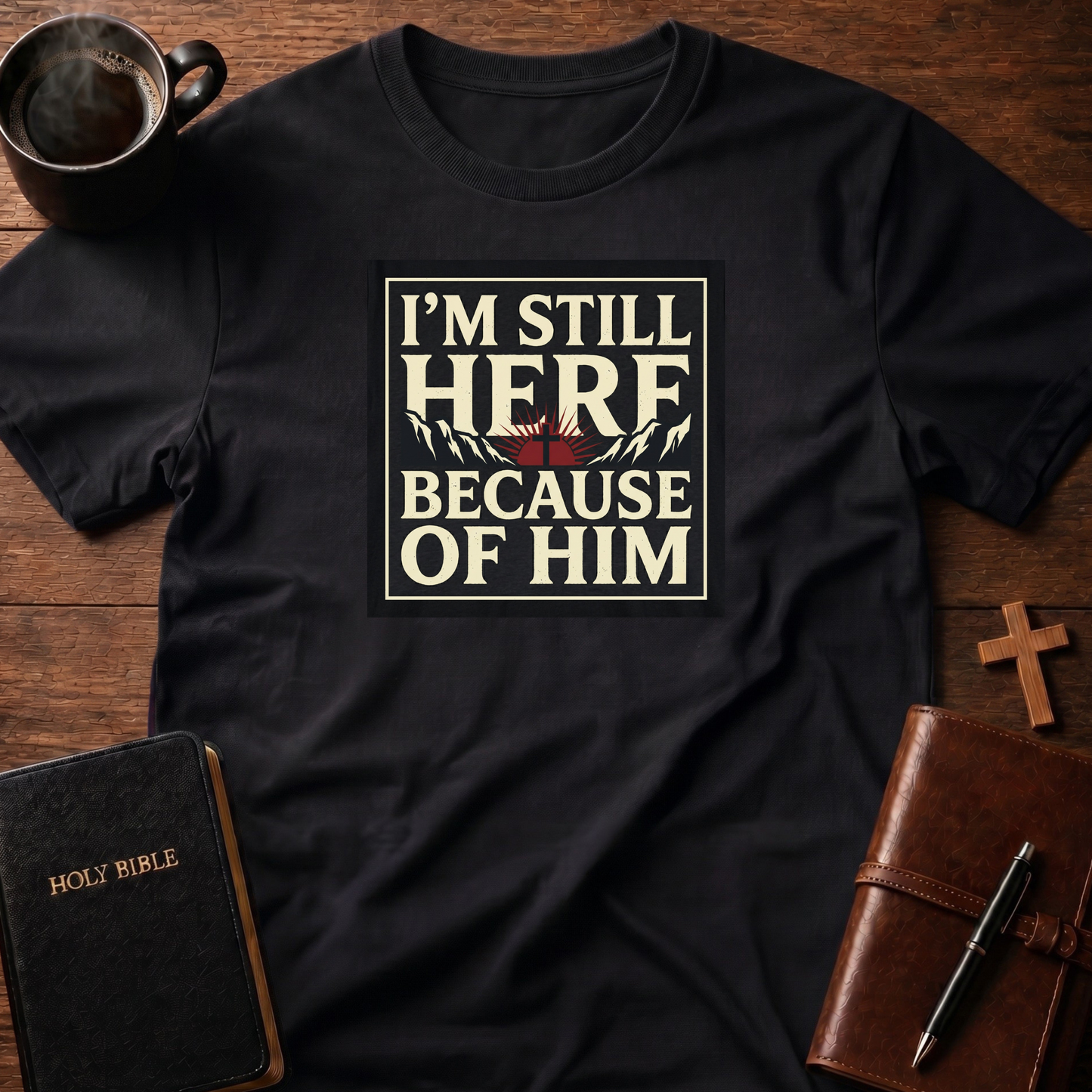 Here Because Of Him T-Shirt