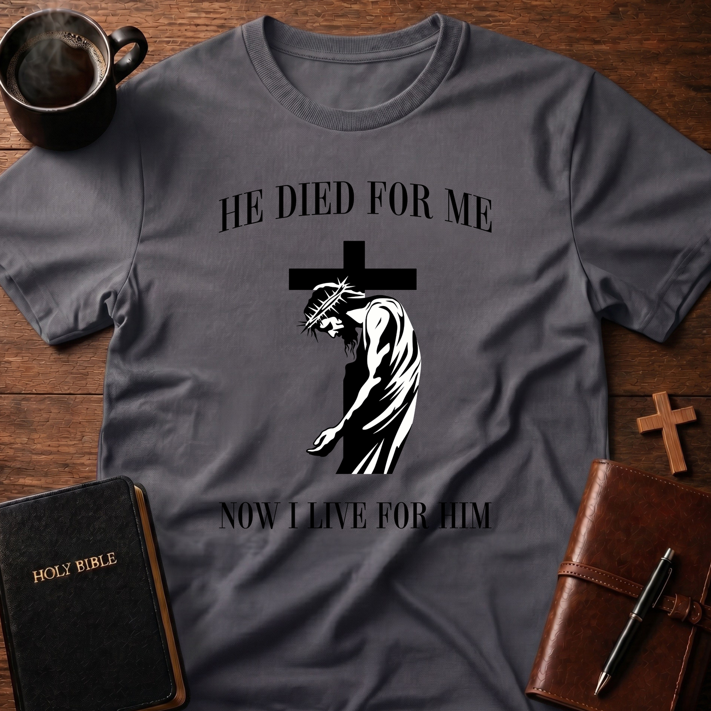 He Died For Me Now I Live For Him T-Shirt