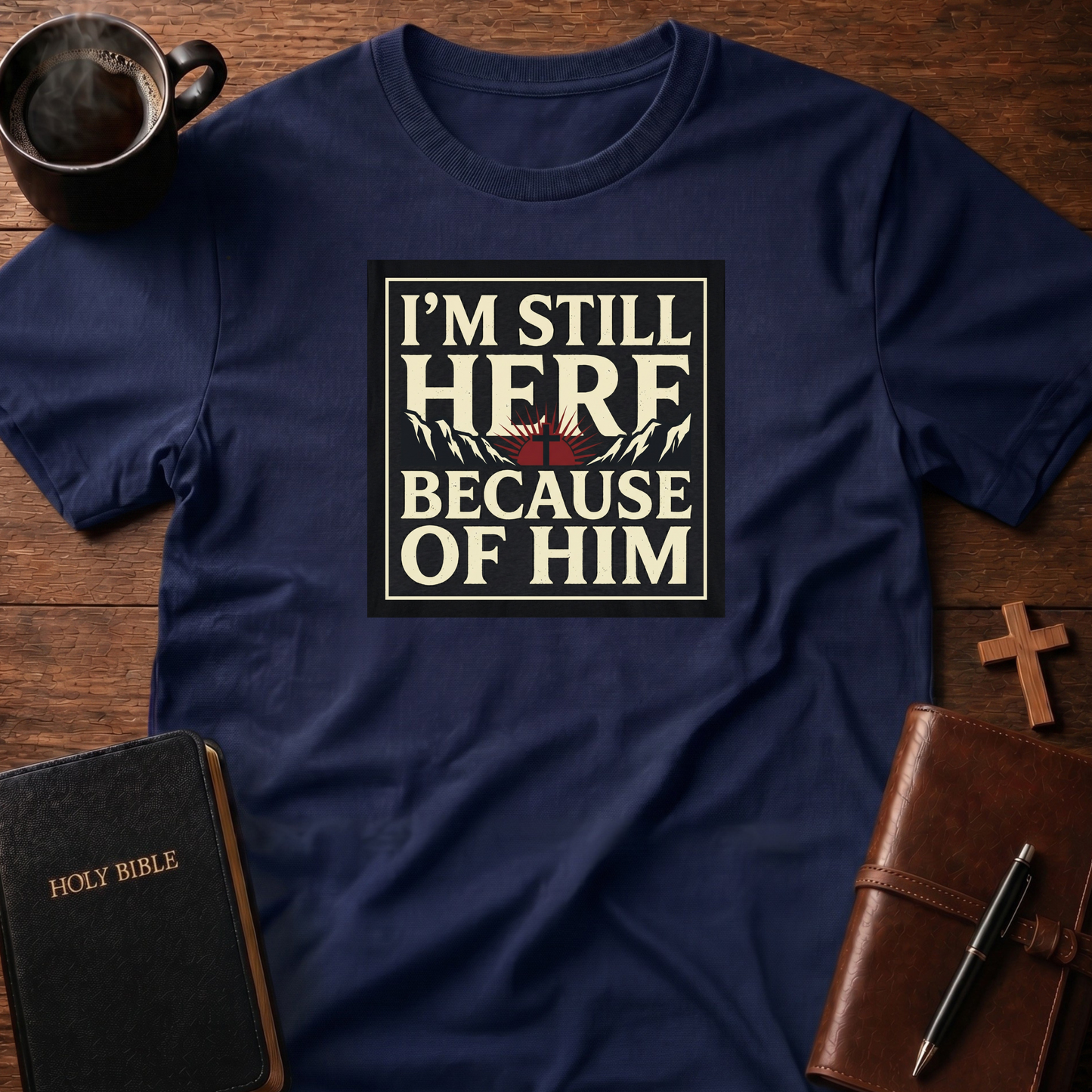 Here Because Of Him T-Shirt
