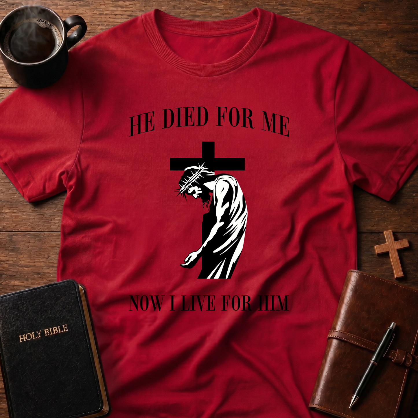 He Died For Me Now I Live For Him T-Shirt
