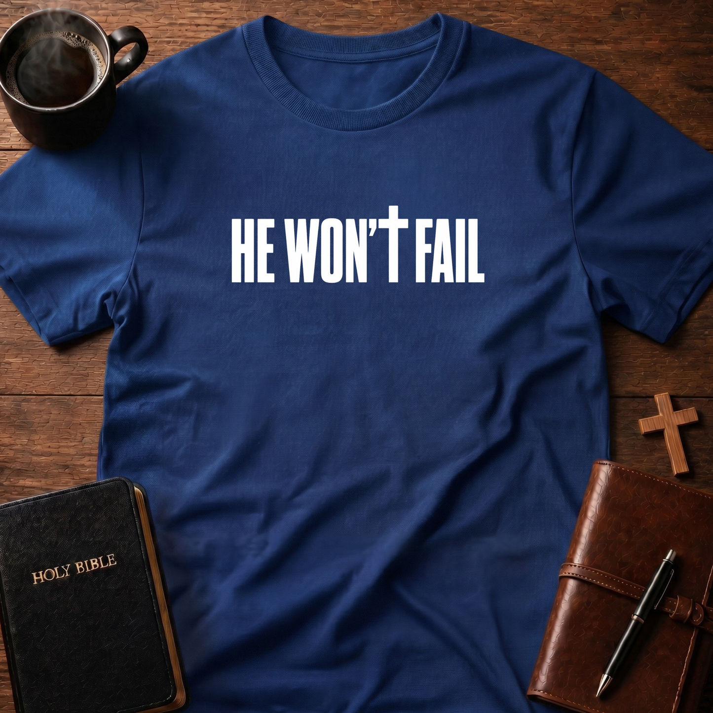 He Won't Fail T-Shirt