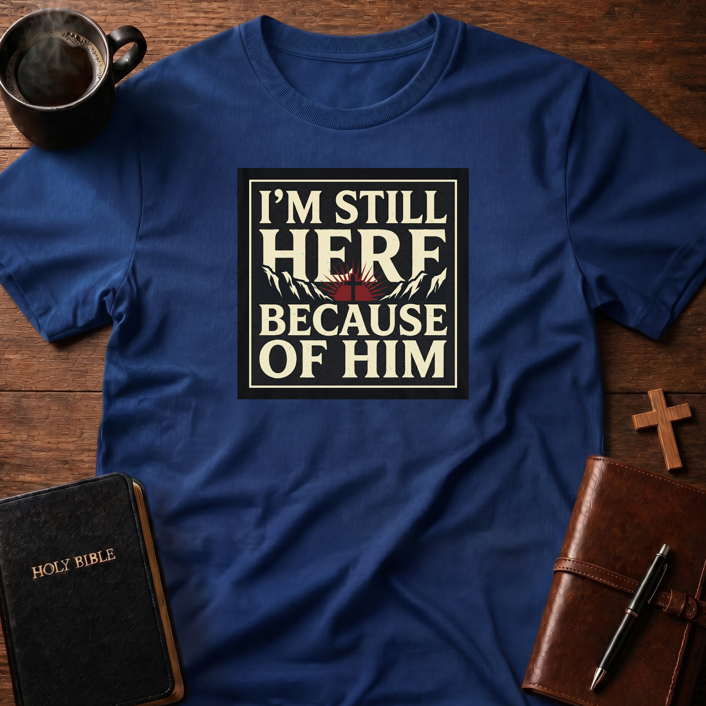 Here Because Of Him T-Shirt