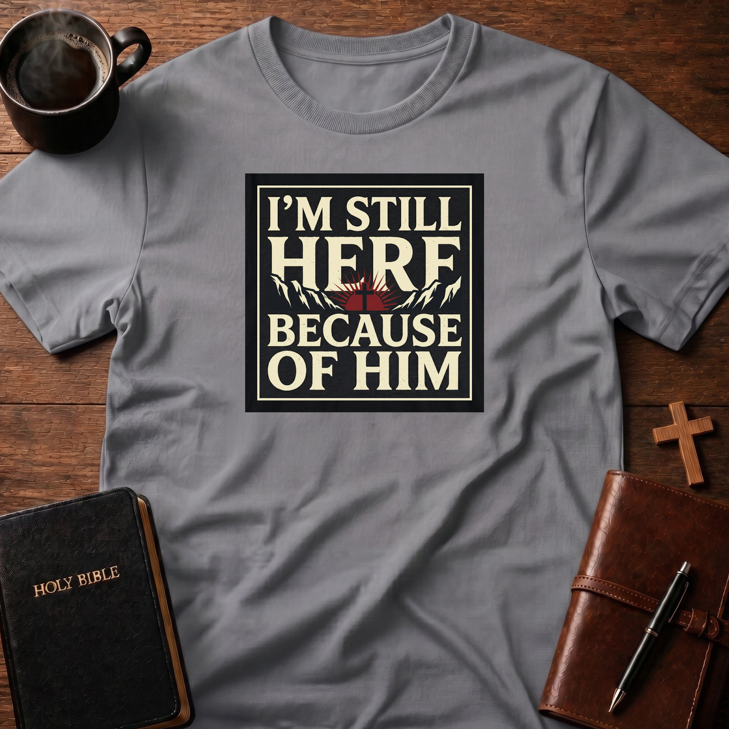 Here Because Of Him T-Shirt
